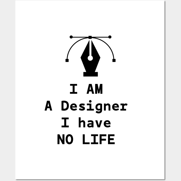 I AM A DESIGNER, I HAVE NO LIFE Wall Art by kevenwal